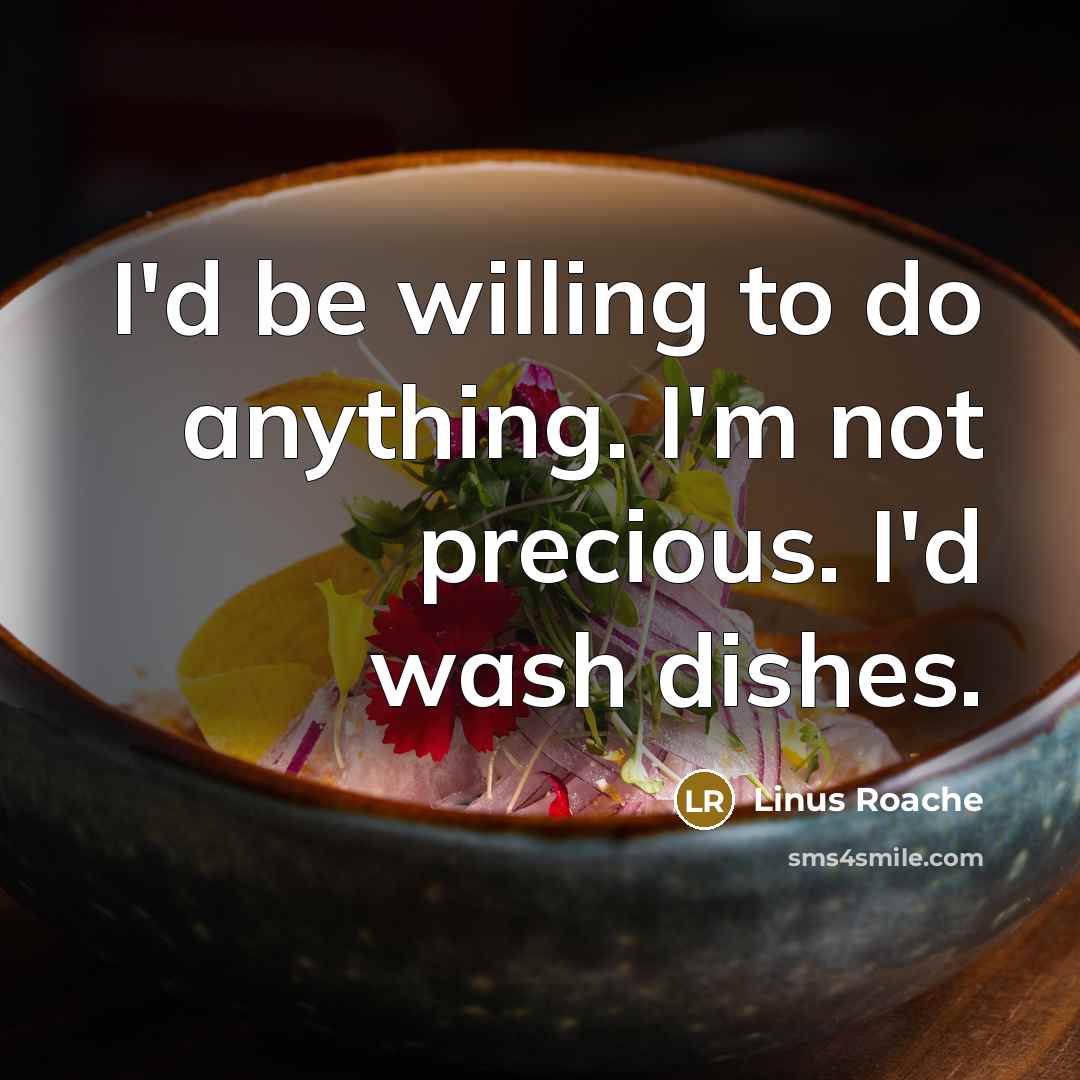 “I'd be willing to do anything. I'm not precious. I'd…” quote by Linus Roache