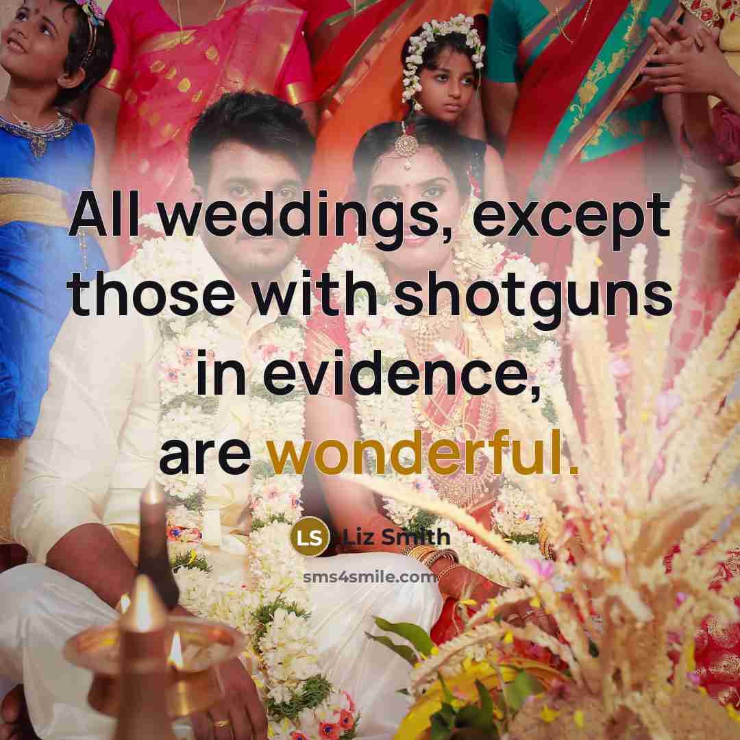 “All weddings, except those with shotguns in evidence, are wonderful.…” quote by Liz Smith