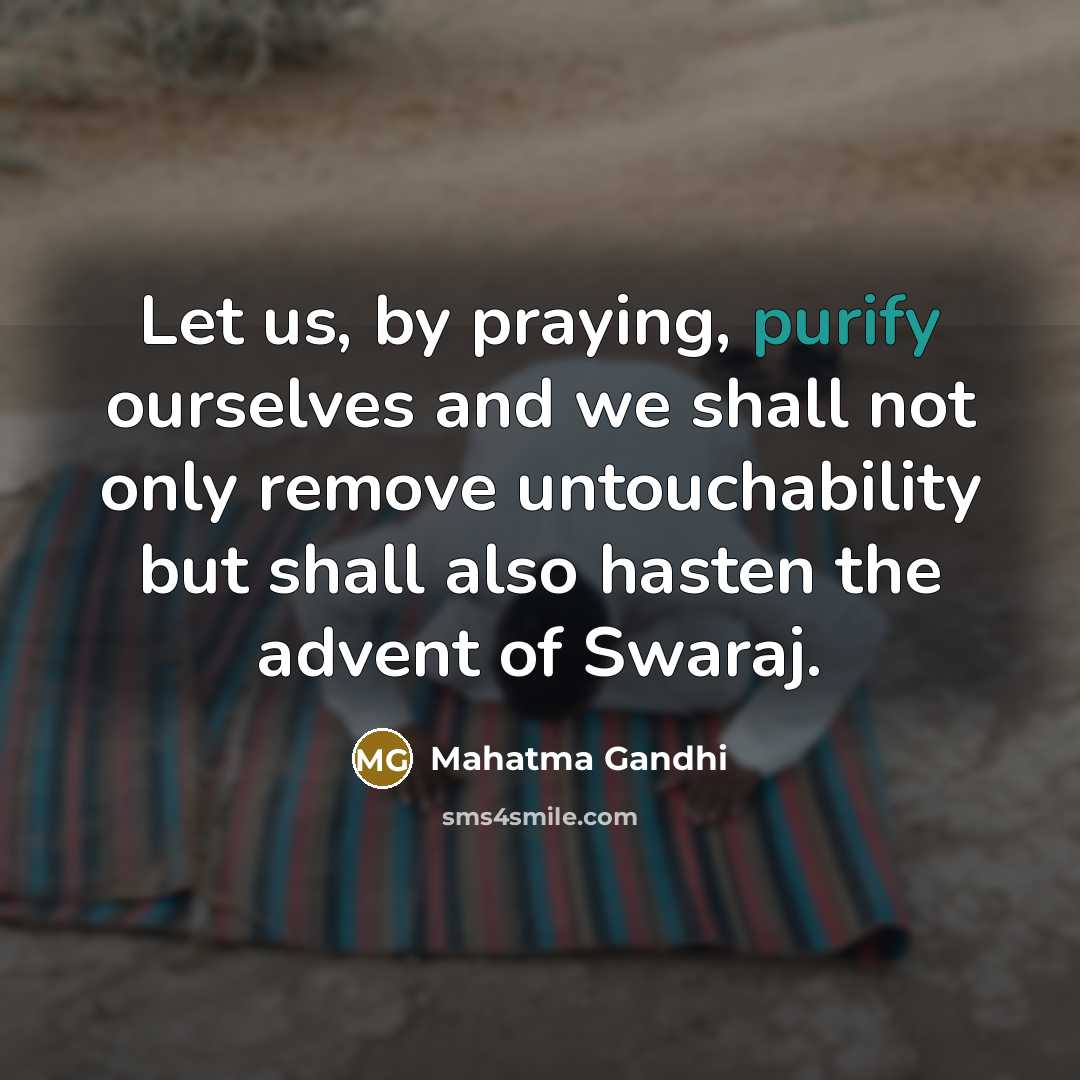 “Let us, by praying, purify ourselves and we shall not…” quote by Mahatma Gandhi