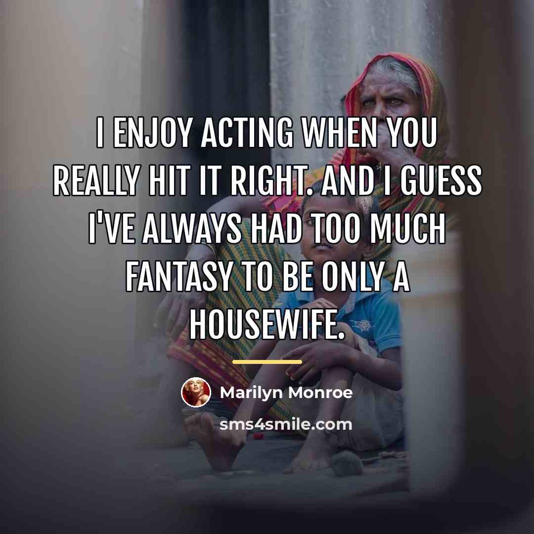 “I enjoy acting when you really hit it right. And…” quote by Marilyn Monroe