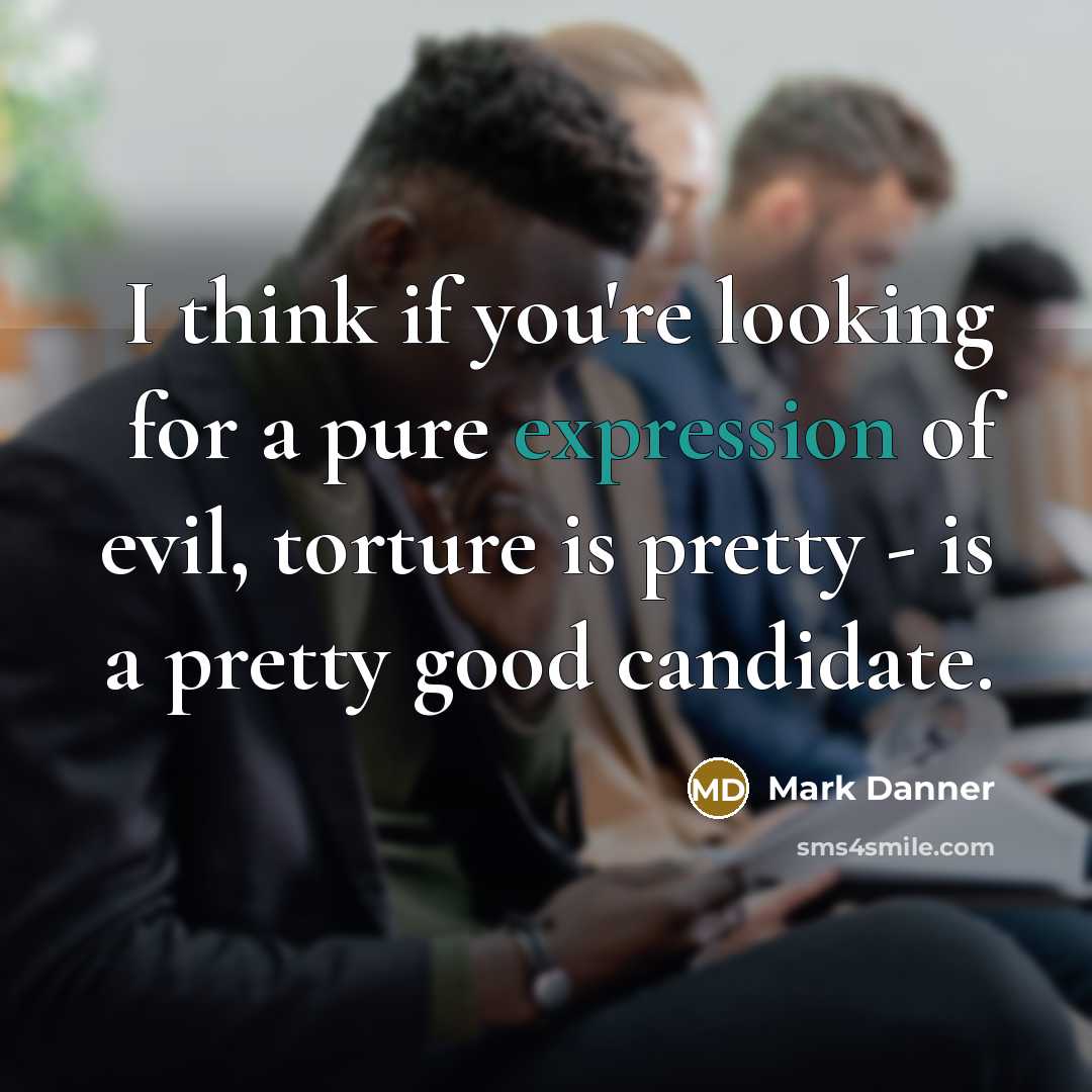 “I think if you're looking for a pure expression of…” quote by Mark Danner