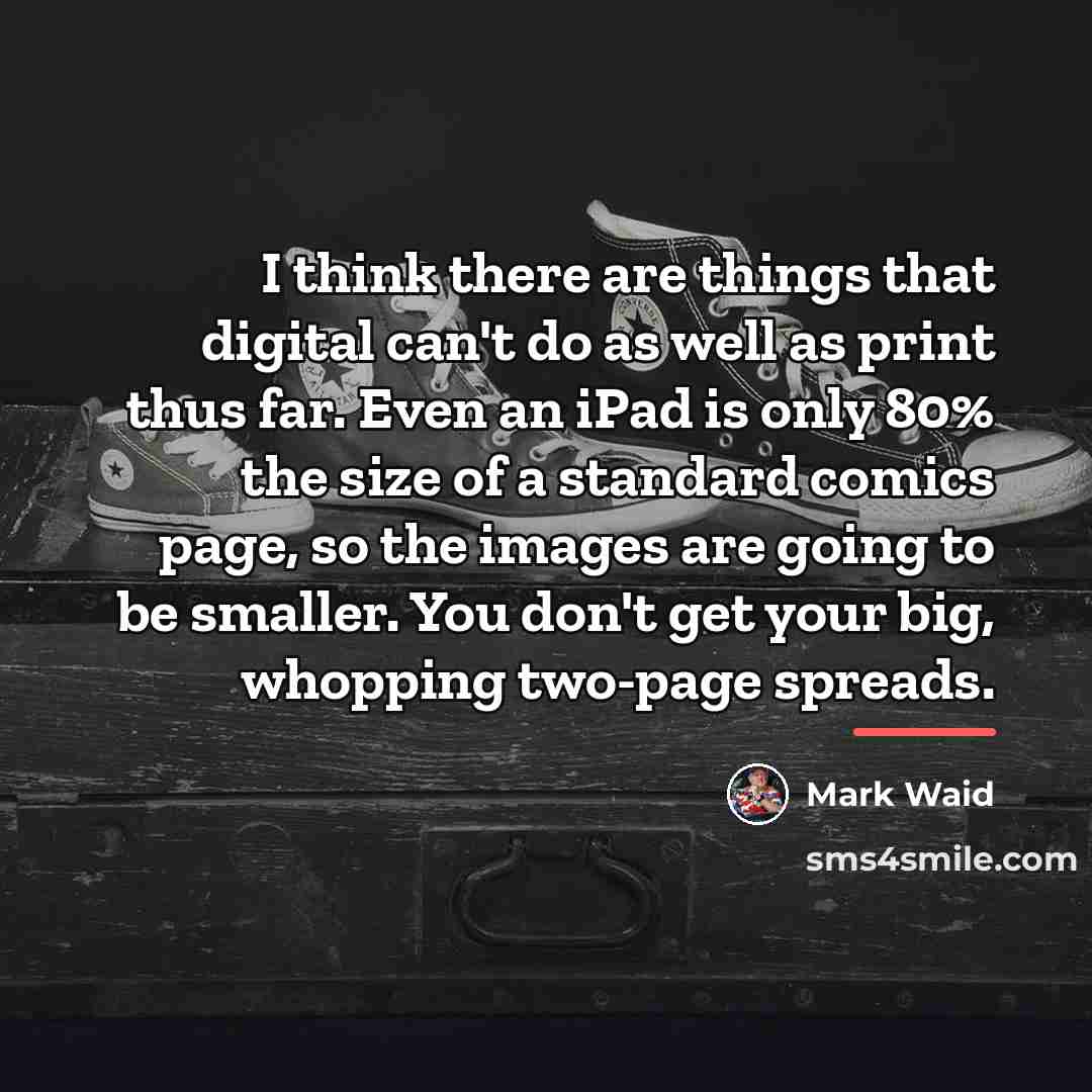 “I think there are things that digital can't do as…” quote by Mark Waid