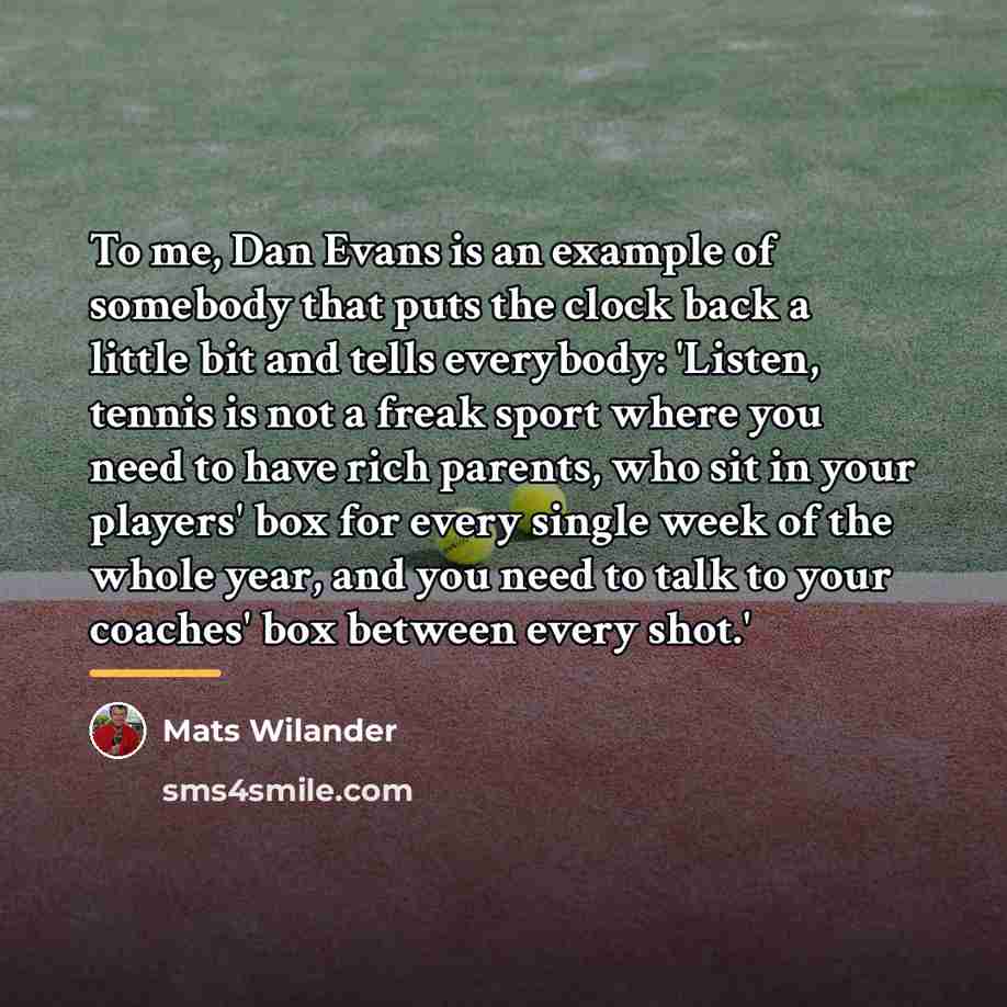 “To me, Dan Evans is an example of somebody that…” quote by Mats Wilander