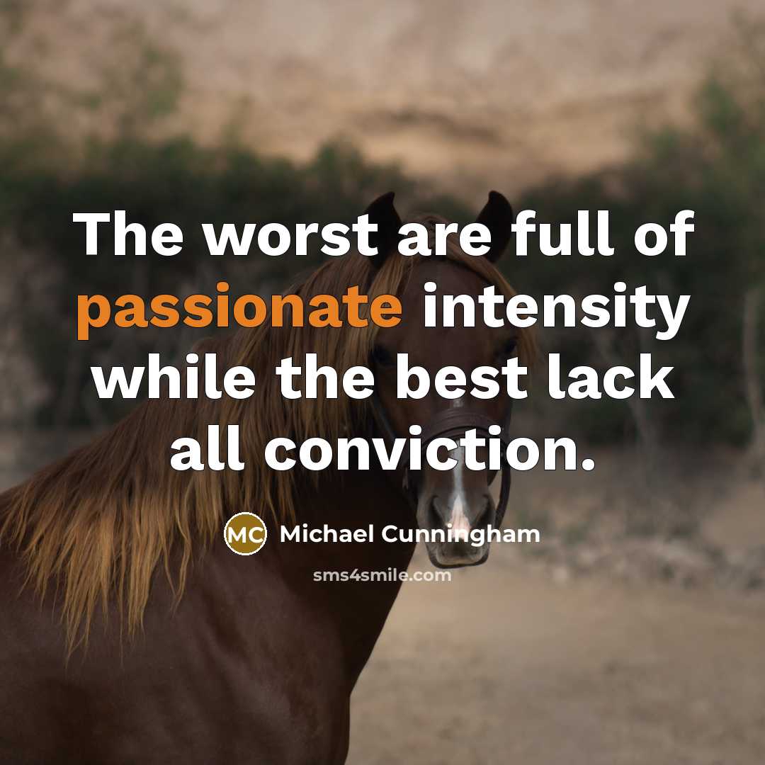 “The worst are full of passionate intensity while the best…” quote by Michael Cunningham