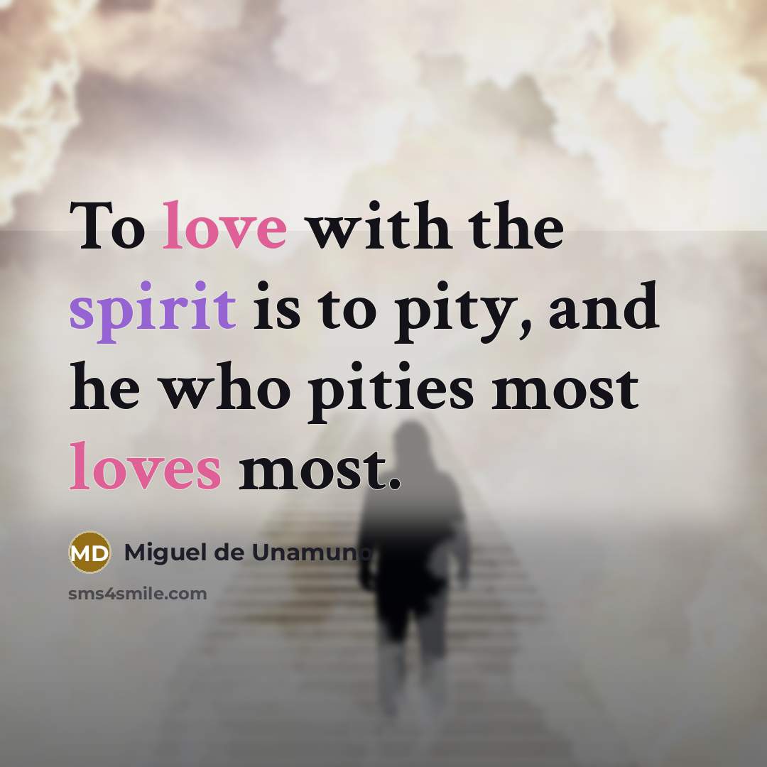 “To love with the spirit is to pity, and he…” quote by Miguel de Unamuno