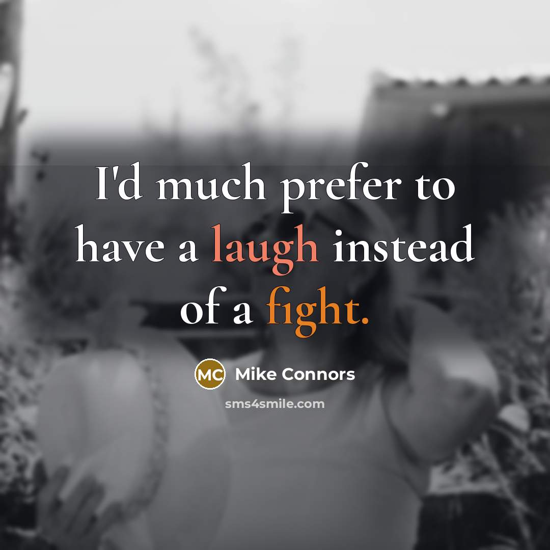 “I'd much prefer to have a laugh instead of a fight.” quote by Mike Connors