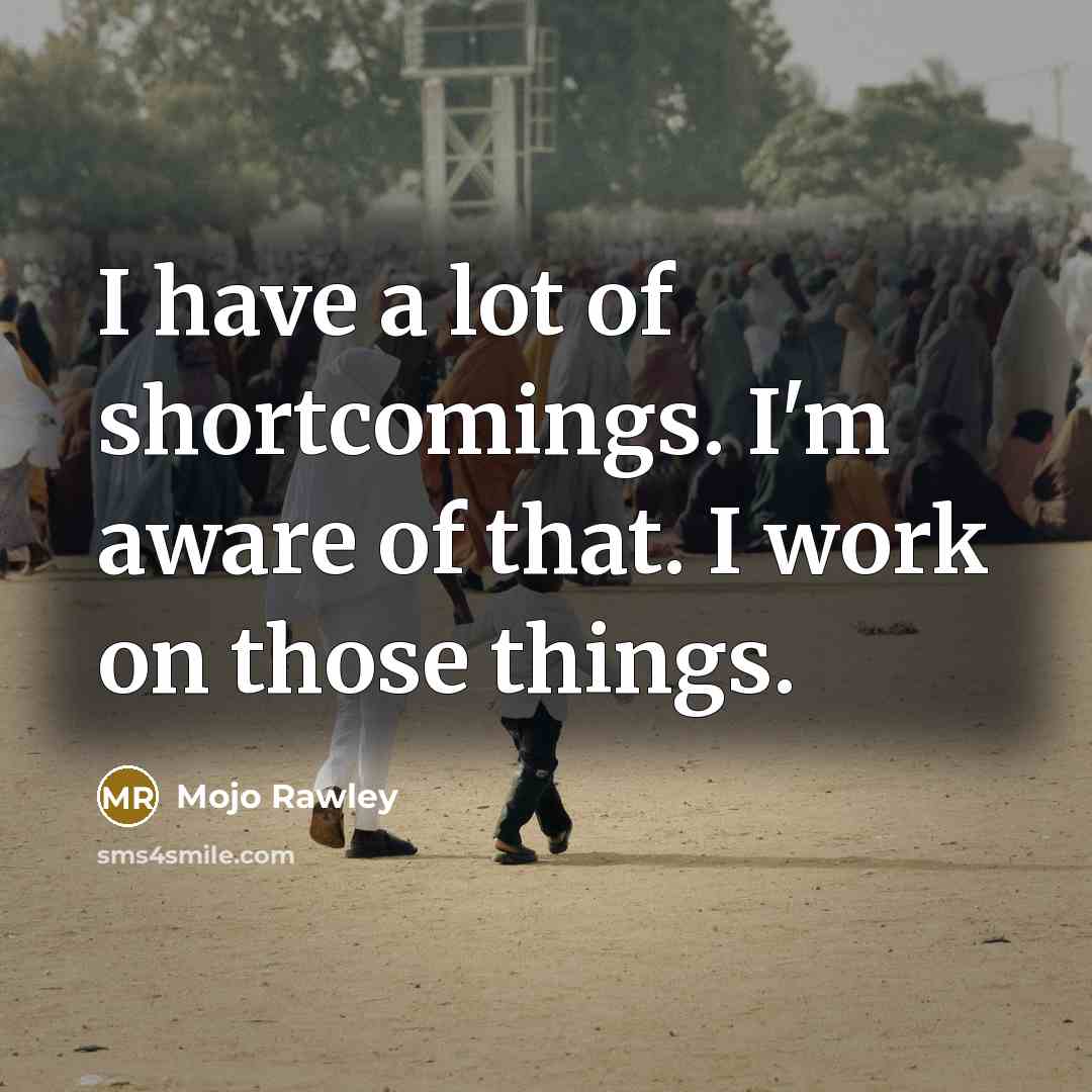 “I have a lot of shortcomings. I'm aware of that.…” quote by Mojo Rawley