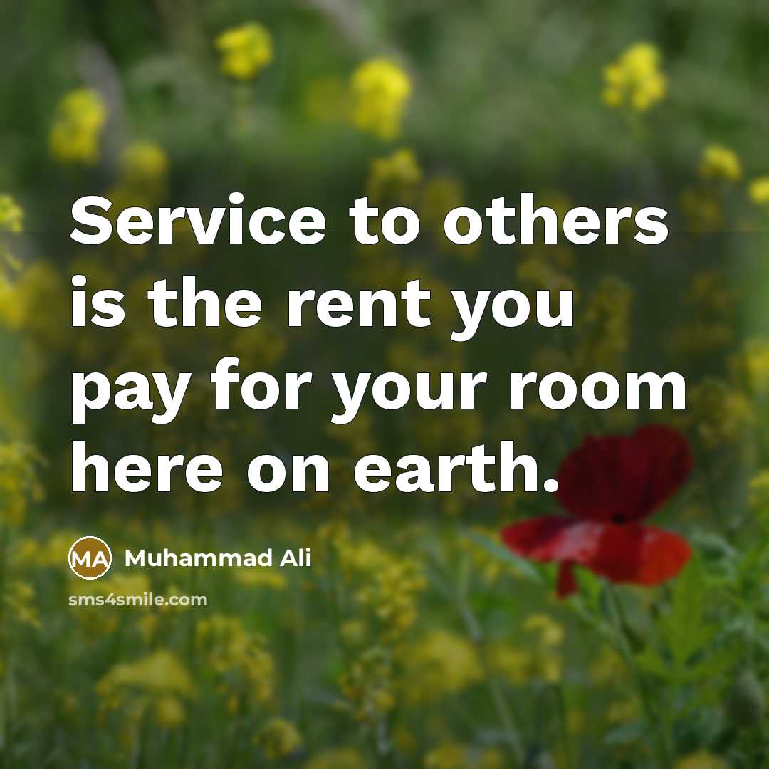 “Service to others is the rent you pay for your…” quote by Muhammad Ali