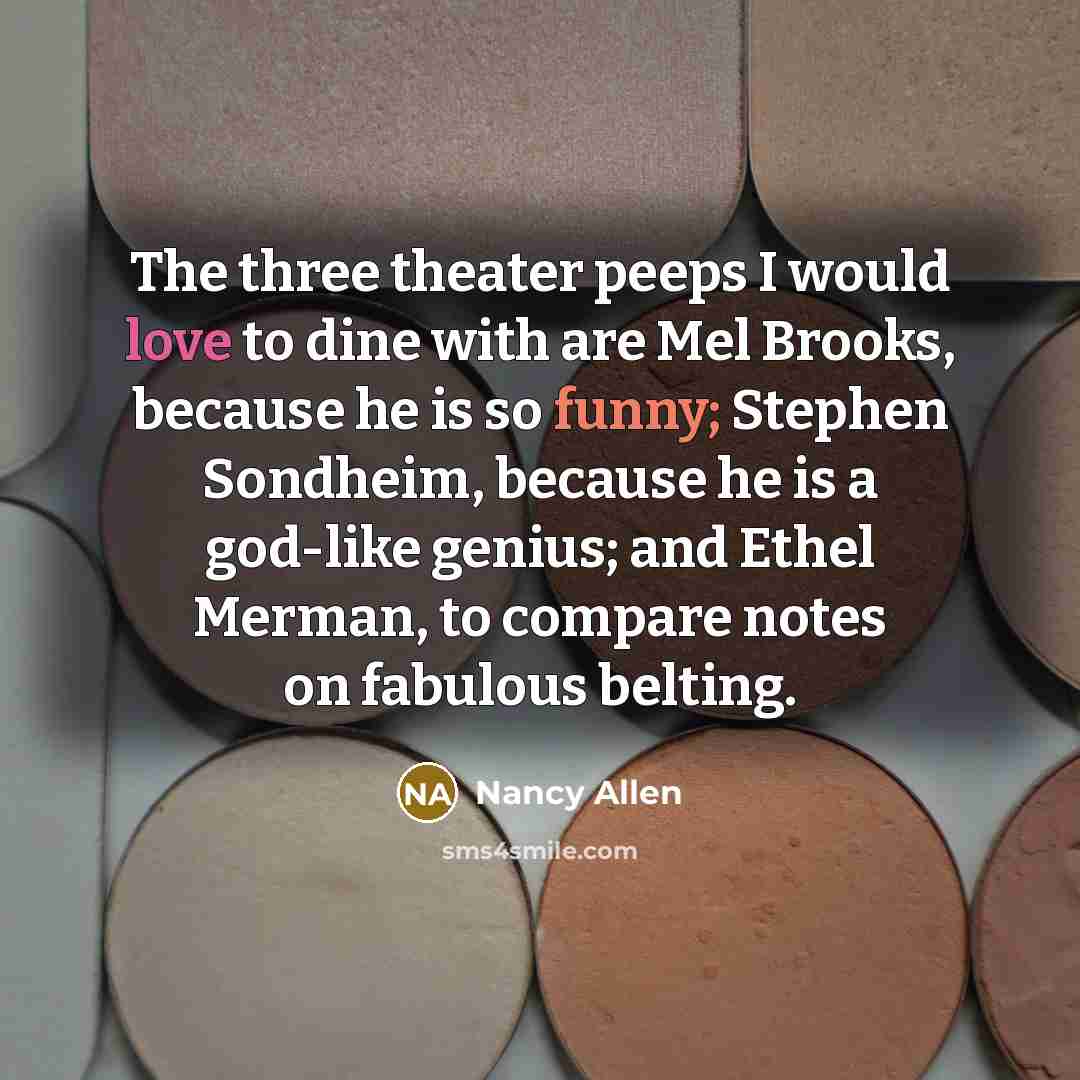 “The three theater peeps I would love to dine with…” quote by Nancy Allen