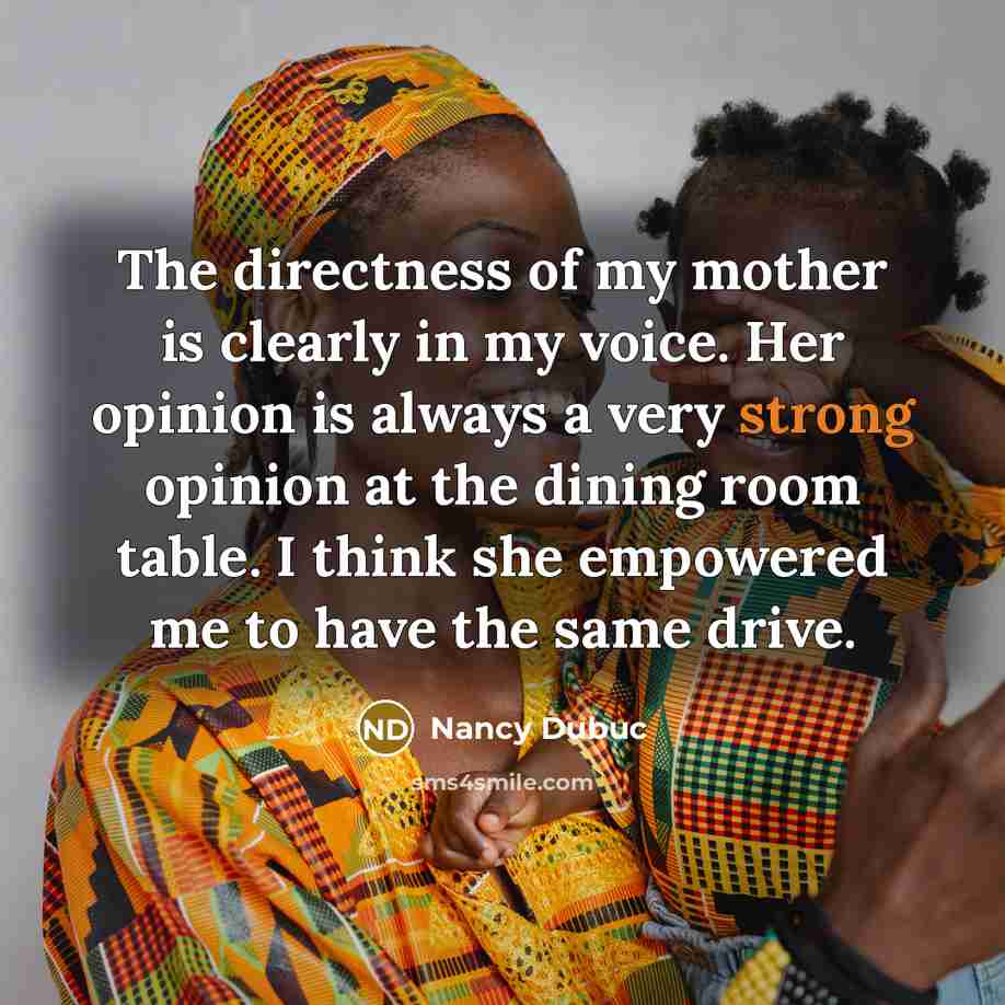 “The directness of my mother is clearly in my voice.…” quote by Nancy Dubuc