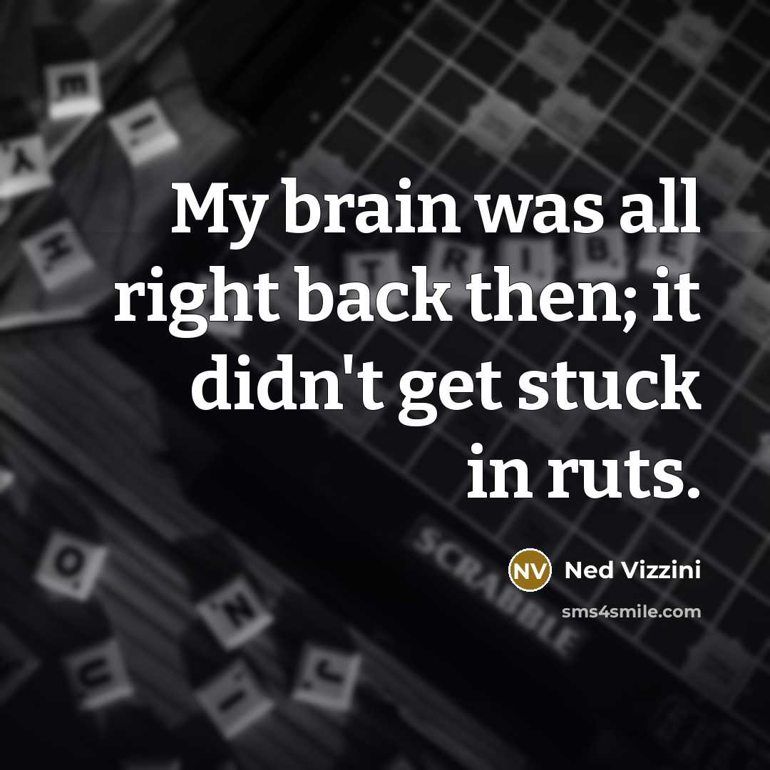 “My brain was all right back then; it didn't get…” quote by Ned Vizzini