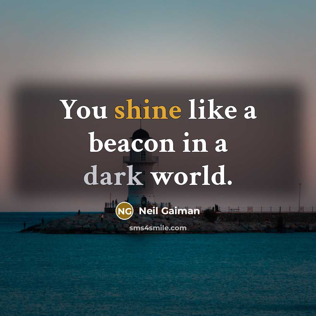 “You shine like a beacon in a dark world.…” quote by Neil Gaiman