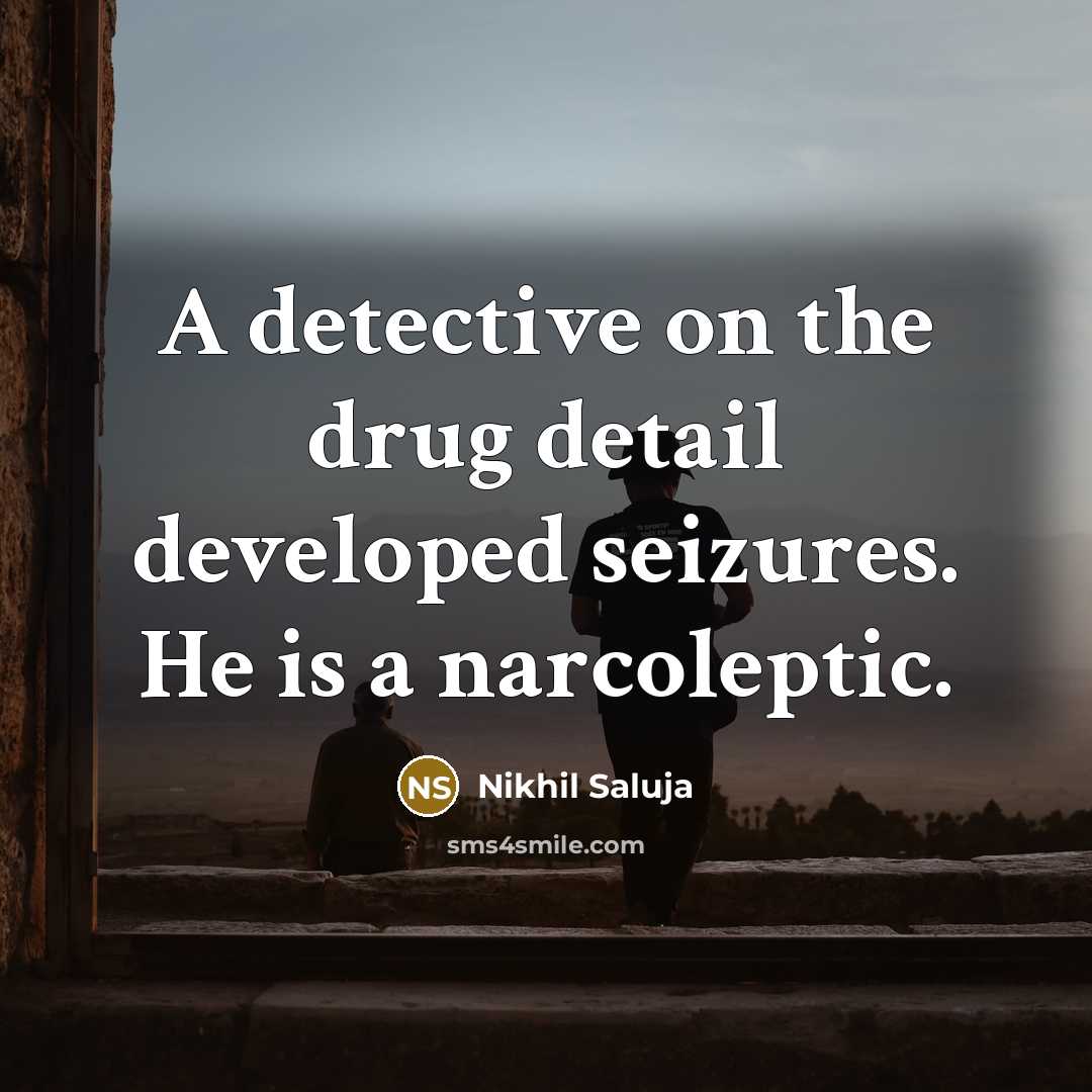 “A detective on the drug detail developed seizures. He is…” quote by Nikhil Saluja