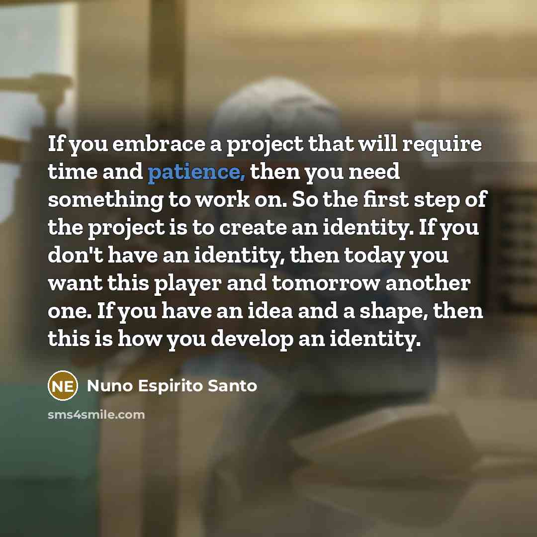 “If you embrace a project that will require time and…” quote by Nuno Espirito Santo