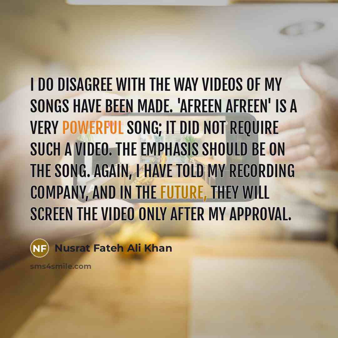 “I do disagree with the way videos of my songs…” quote by Nusrat Fateh Ali Khan