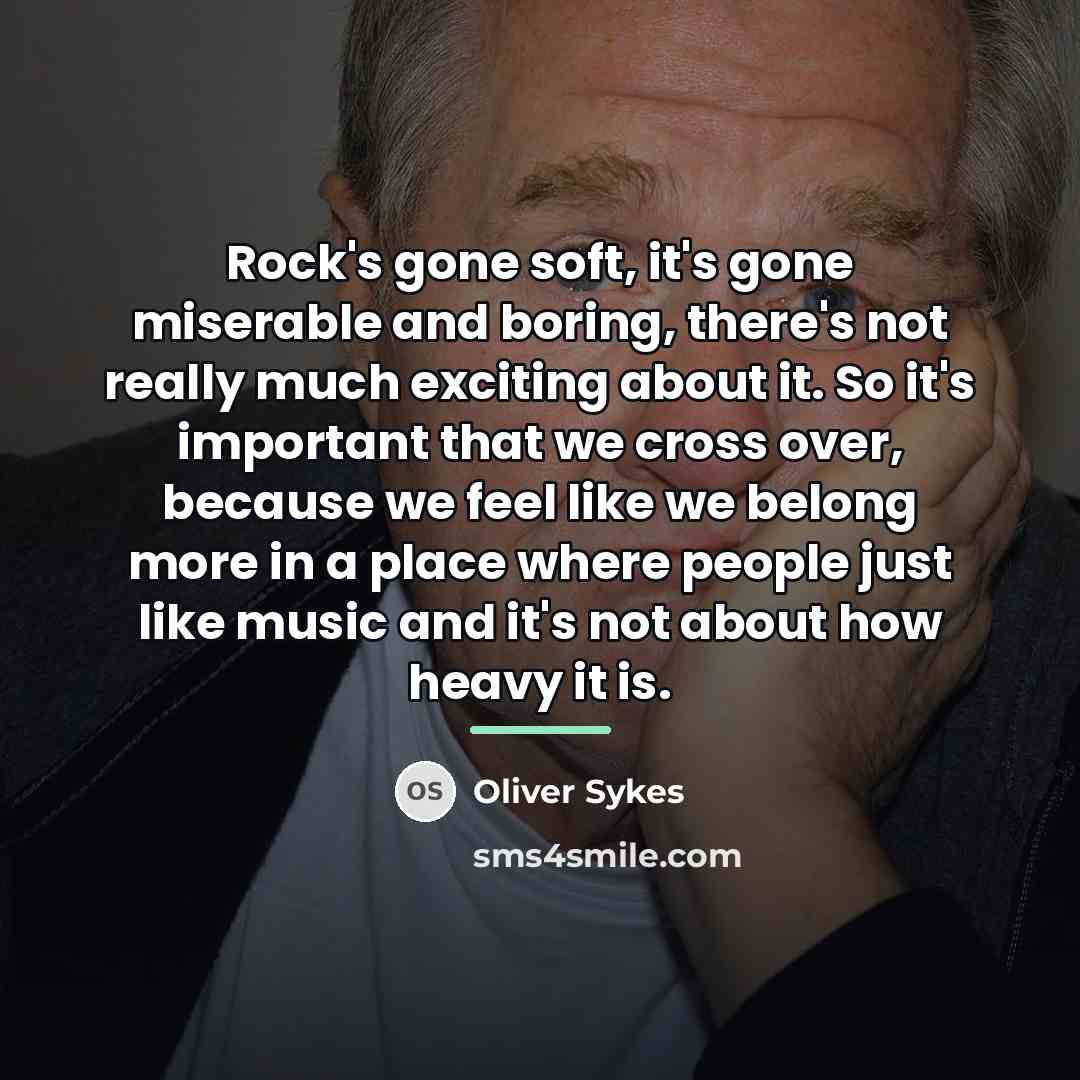 “Rock's gone soft, it's gone miserable and boring, there's not…” quote by Oliver Sykes