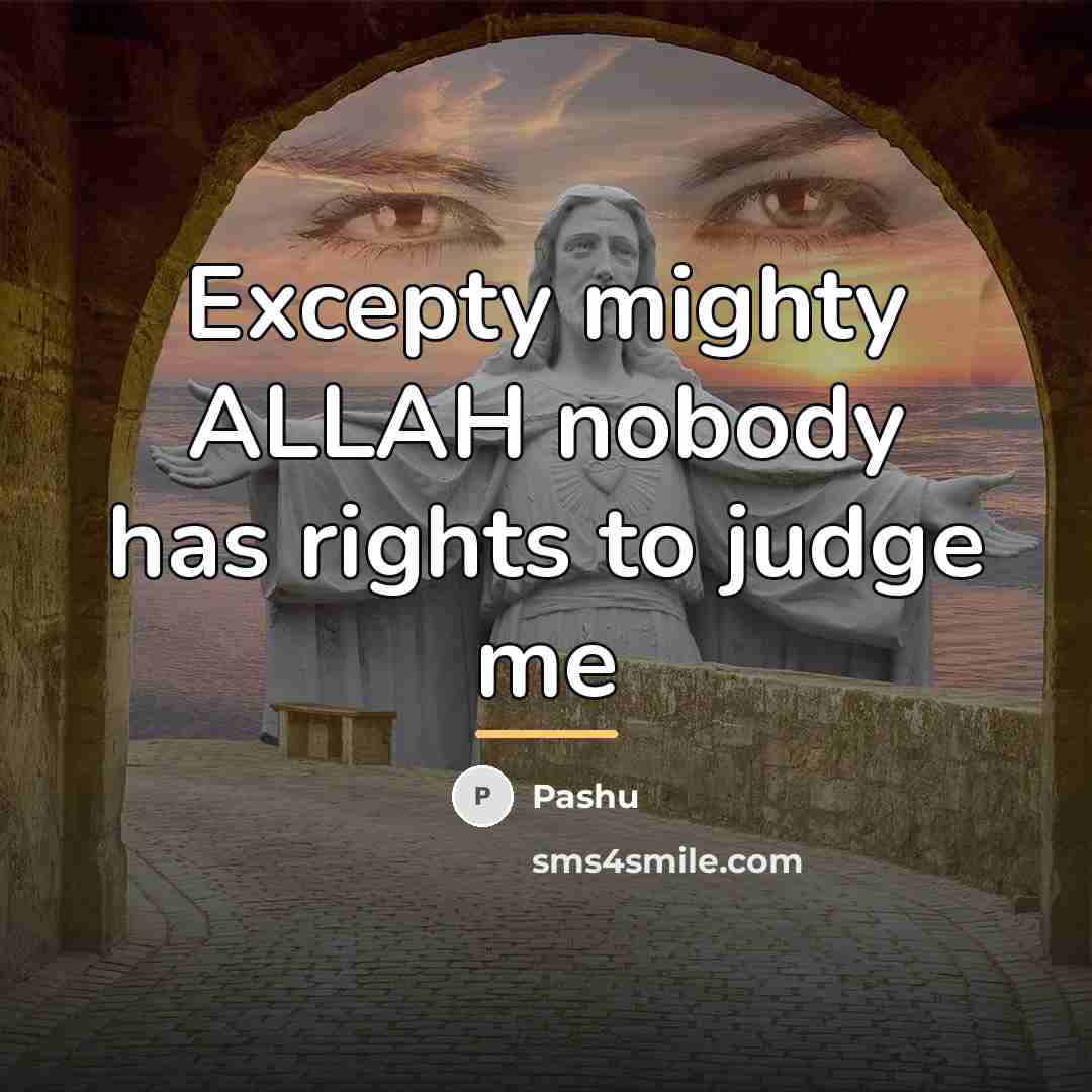 “Excepty mighty ALLAH nobody has rights to judge me…” quote by Pashu