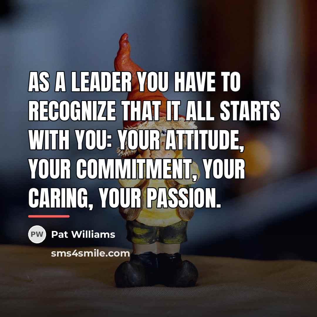 “As a leader you have to recognize that it all…” quote by Pat Williams