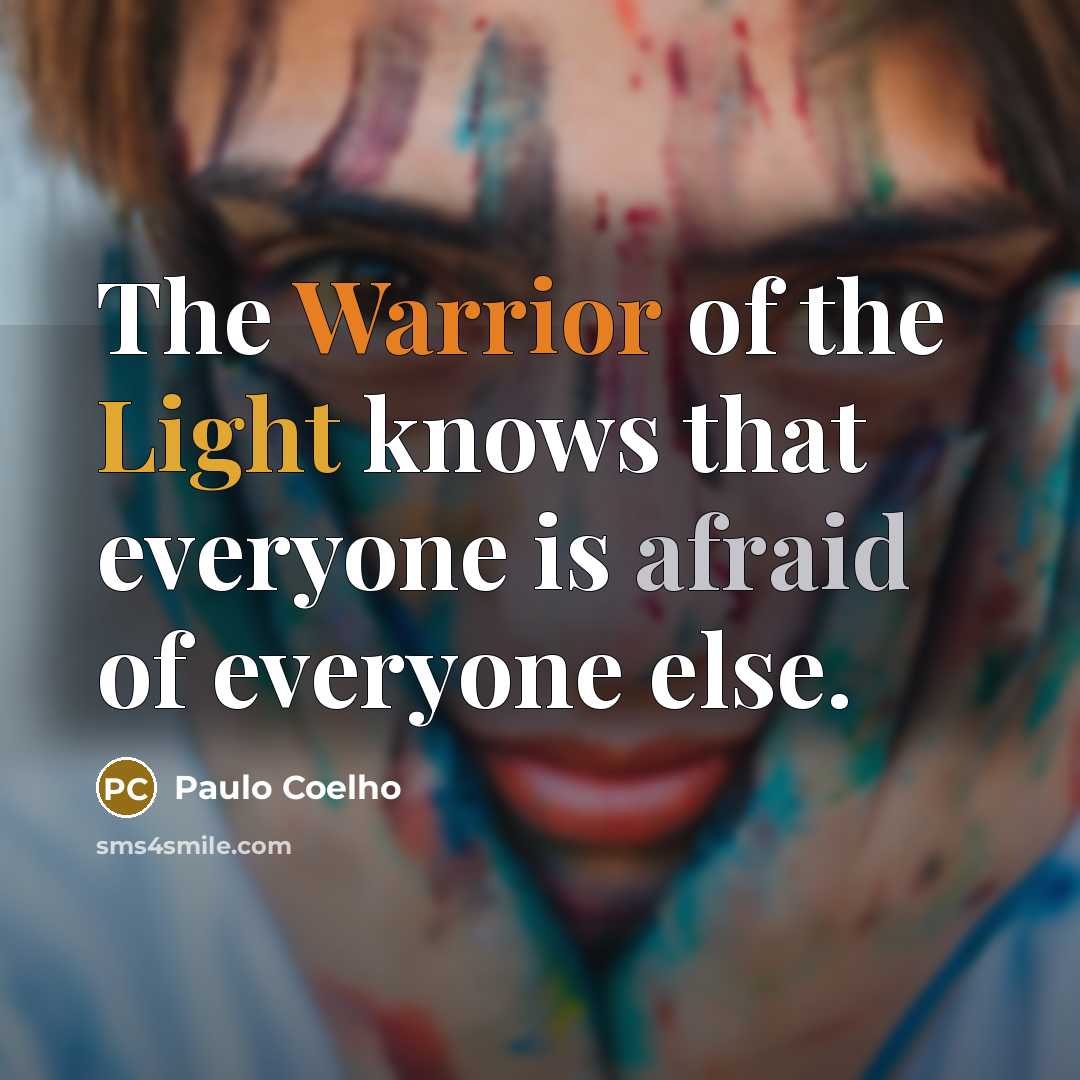 “The Warrior of the Light knows that everyone is afraid…” quote by Paulo Coelho