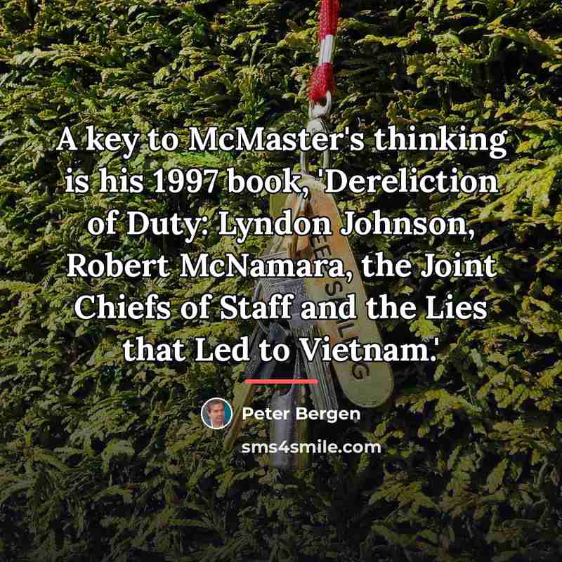 “A key to McMaster's thinking is his 1997 book, 'Dereliction…” quote by Peter Bergen