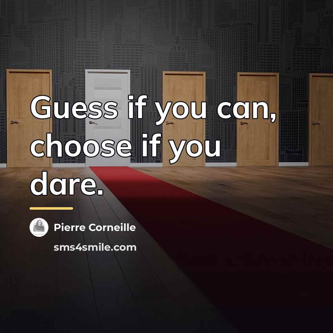 “Guess if you can, choose if you dare.…” quote by Pierre Corneille
