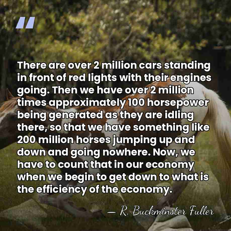 There are over 2 million cars standing in front of red lights&hellip; - R. Buckminster Fuller
