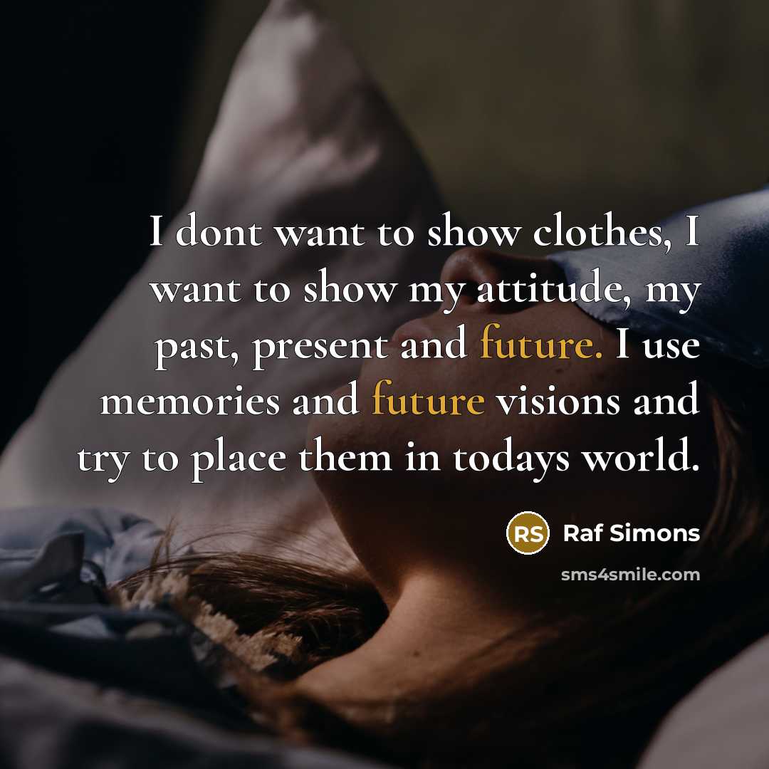“I dont want to show clothes, I want to show…” quote by Raf Simons