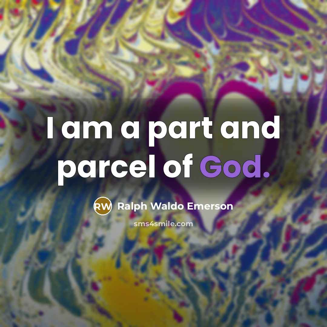 “I am a part and parcel of God.…” quote by Ralph Waldo Emerson