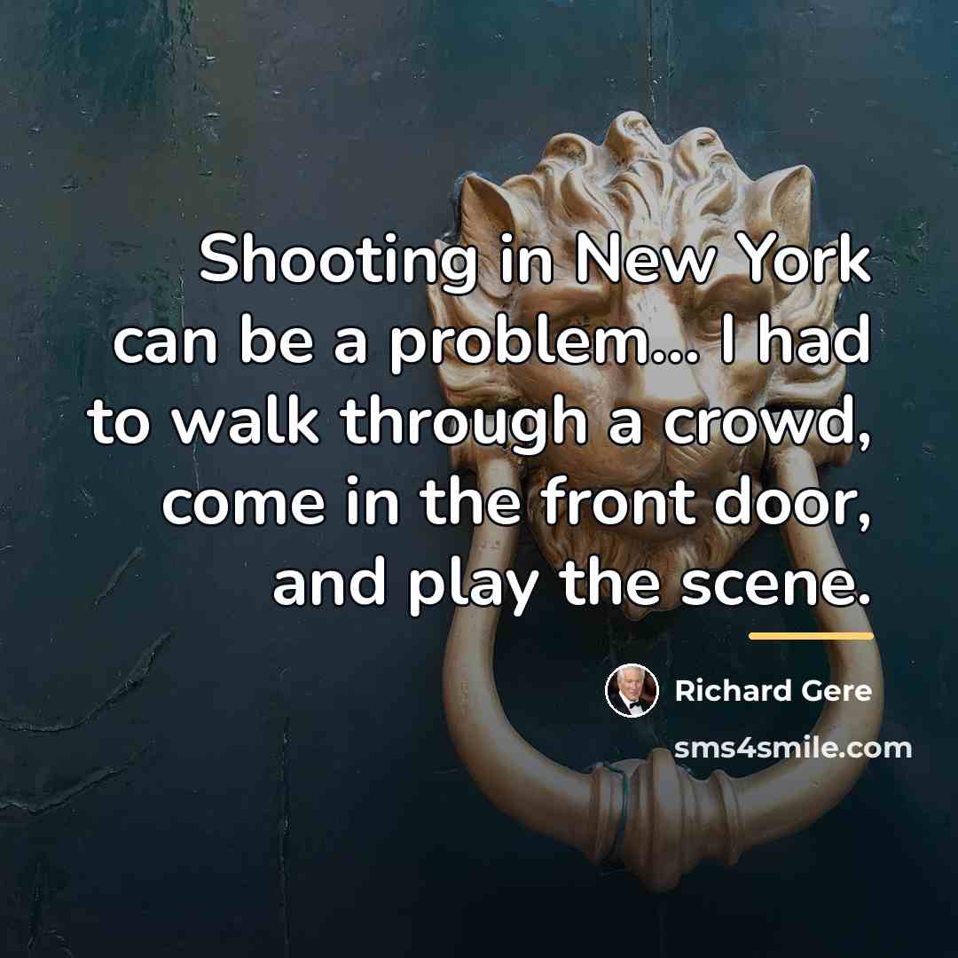 “Shooting in New York can be a problem... I had…” quote by Richard Gere