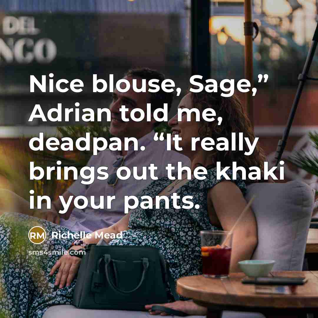 “Nice blouse, Sage,” Adrian told me, deadpan. “It really brings…” quote by Richelle Mead