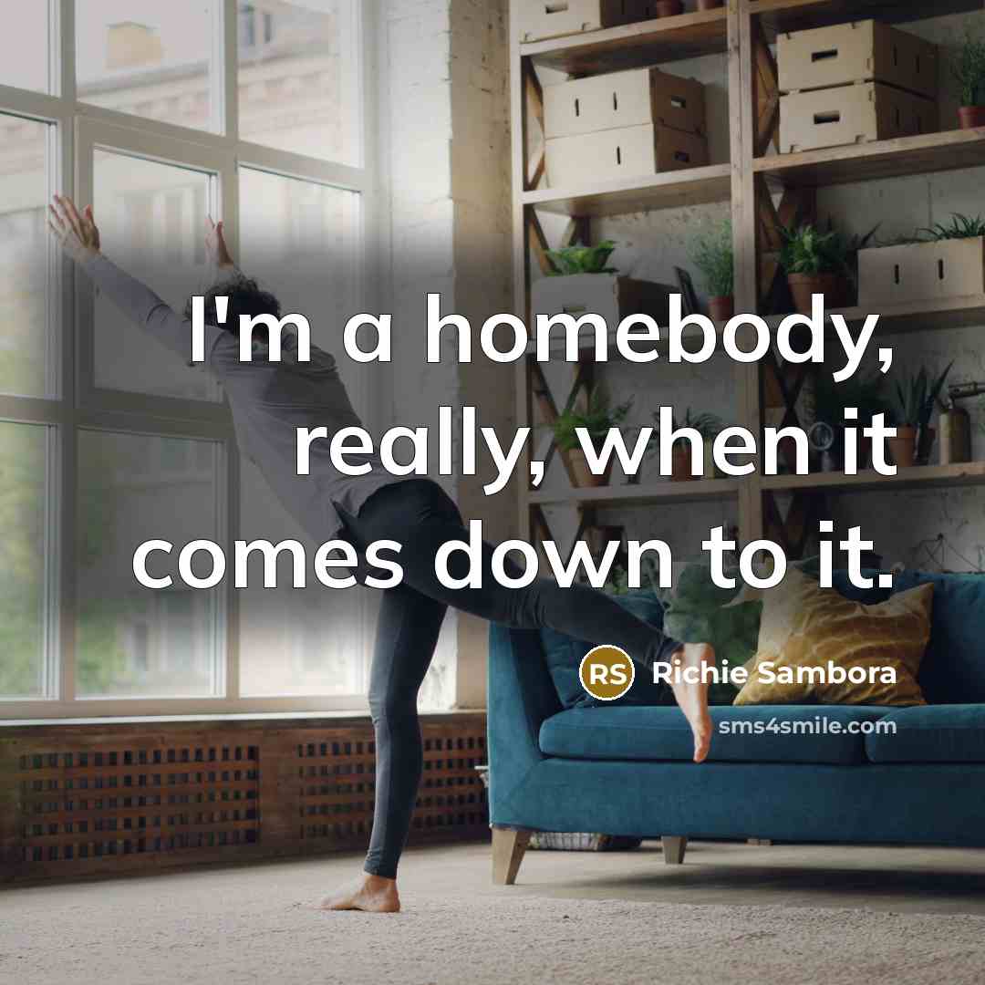 “I'm a homebody, really, when it comes down to it.” quote by Richie Sambora