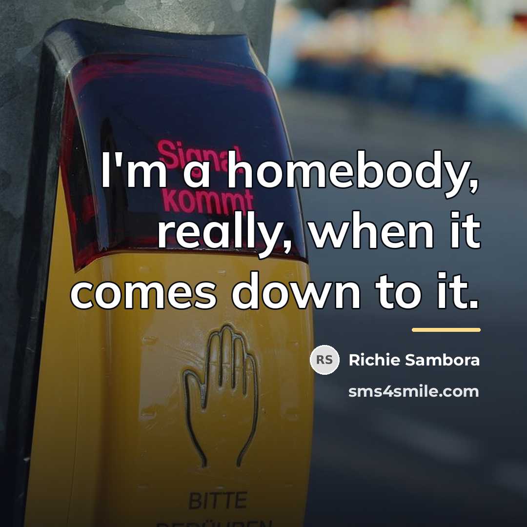 “I'm a homebody, really, when it comes down to it.…” quote by Richie Sambora