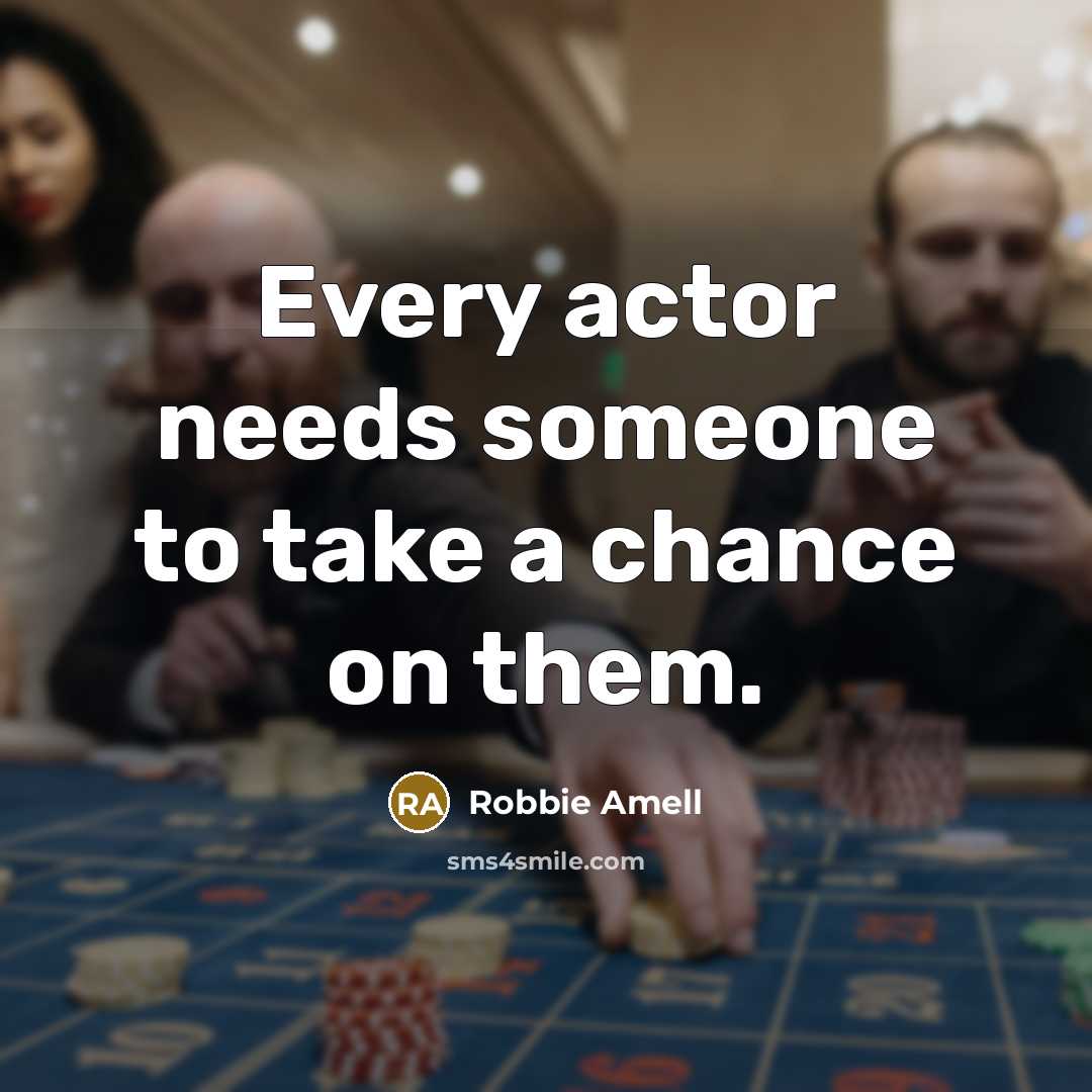 “Every actor needs someone to take a chance on them.” quote by Robbie Amell