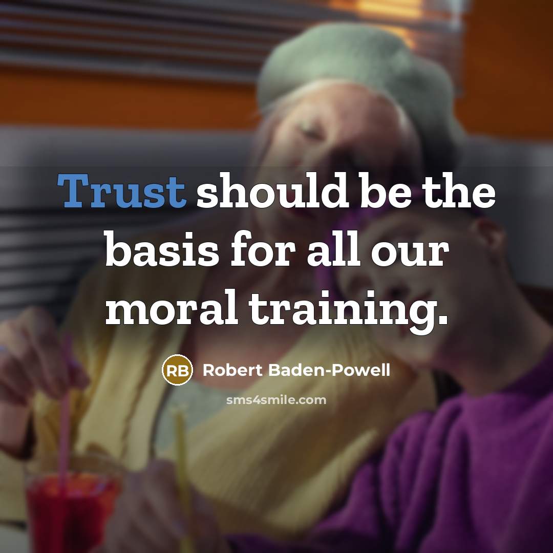 “Trust should be the basis for all our moral training.…” quote by Robert Baden-Powell