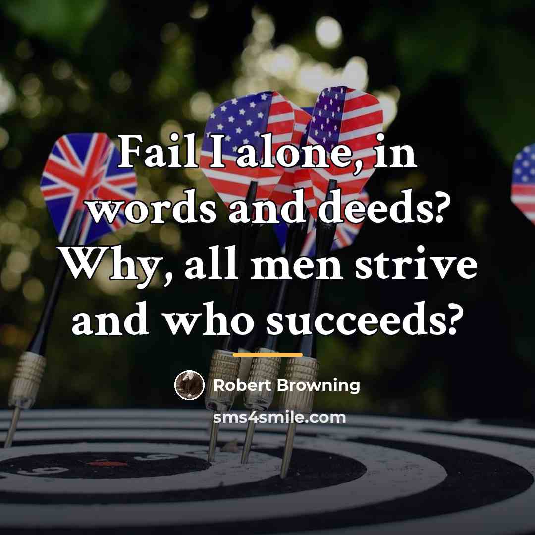 “Fail I alone, in words and deeds? Why, all men…” quote by Robert Browning