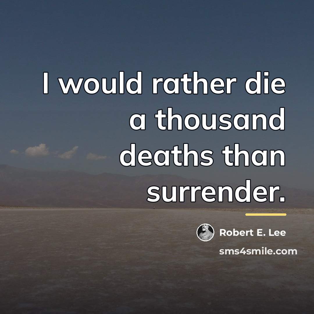 “I would rather die a thousand deaths than surrender.…” quote by Robert E. Lee