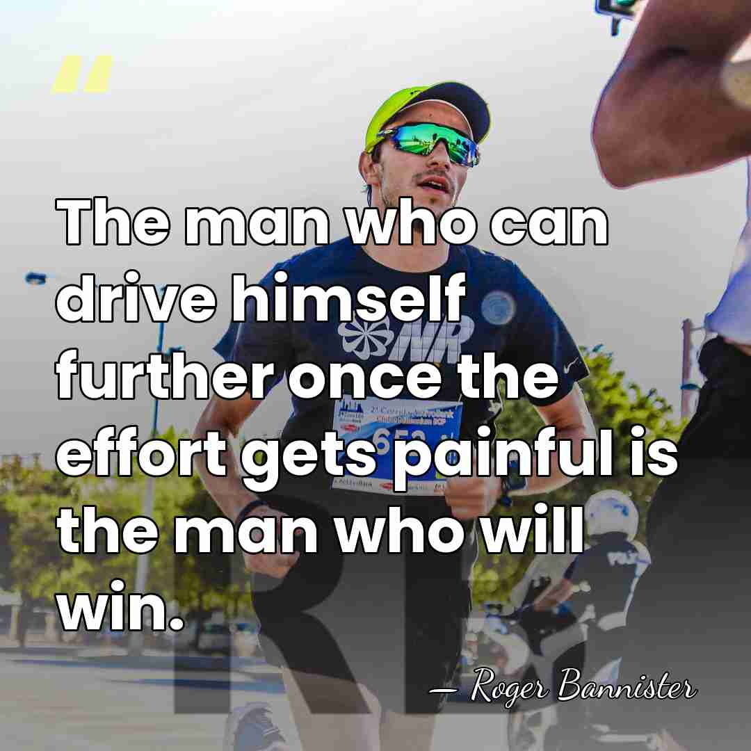 The man who can drive himself further once the effort gets painful&hellip; - Roger Bannister
