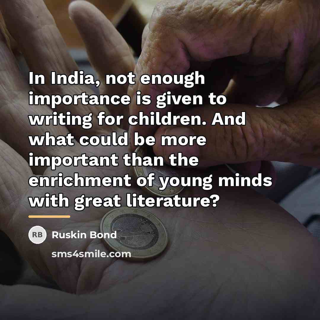 “In India, not enough importance is given to writing for…” quote by Ruskin Bond
