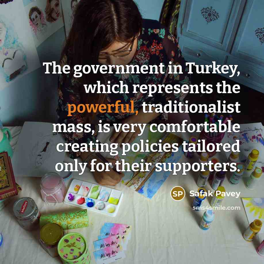 “The government in Turkey, which represents the powerful, traditionalist mass,…” quote by Safak Pavey