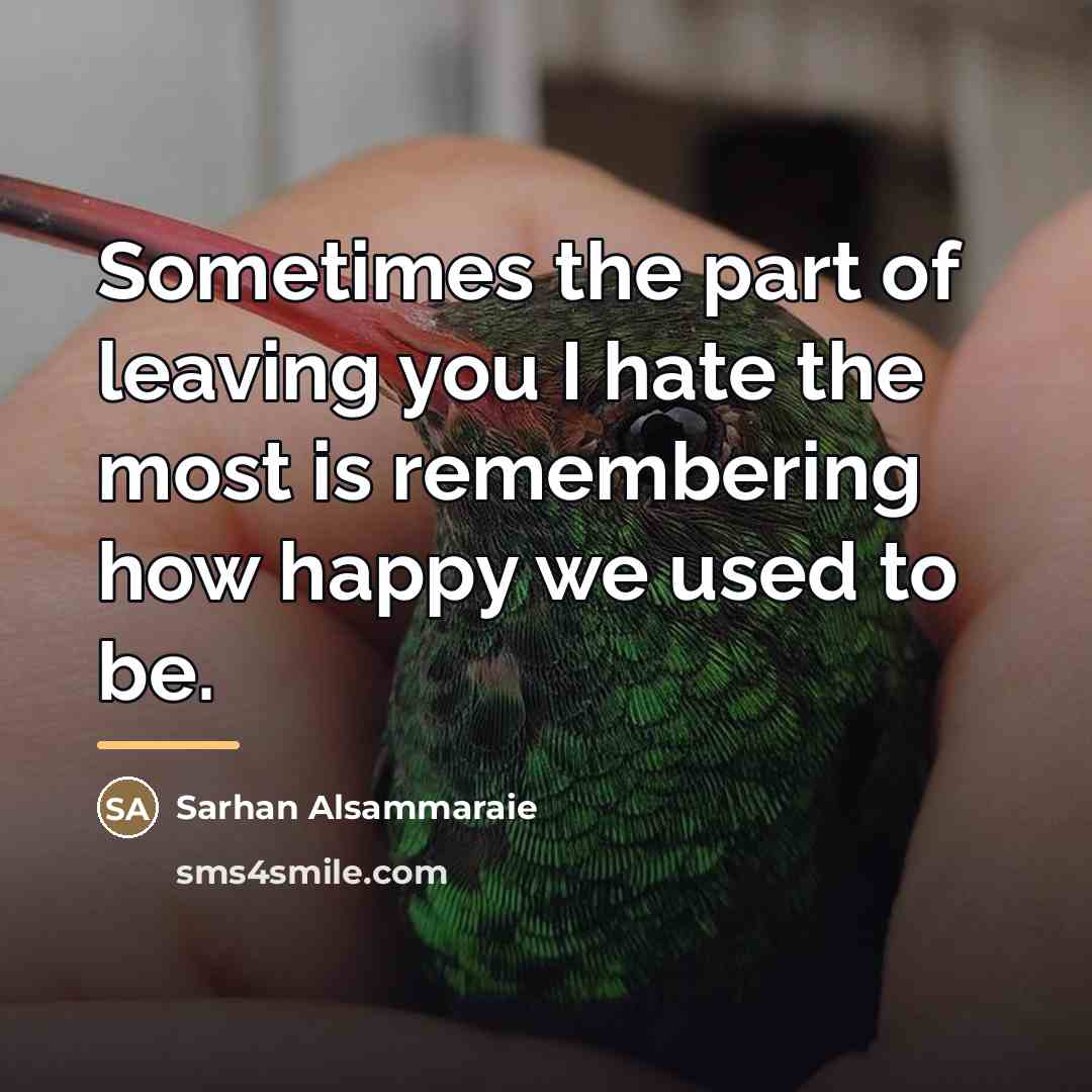 “Sometimes the part of leaving you I hate the most…” quote by Sarhan Alsammaraie