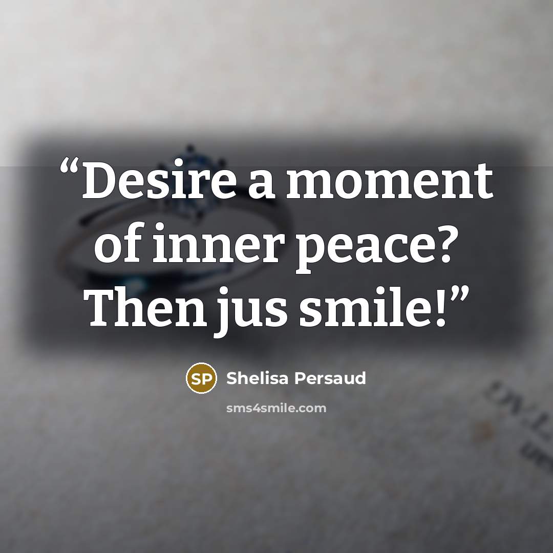 “Desire a moment of inner peace? Then jus smile!” quote by Shelisa Persaud