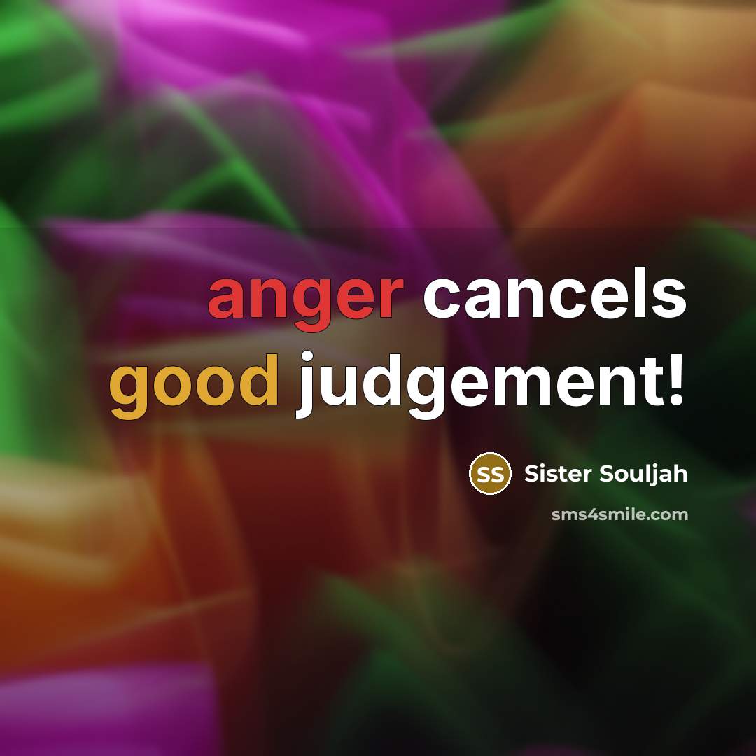 “anger cancels good judgement!” quote by Sister Souljah