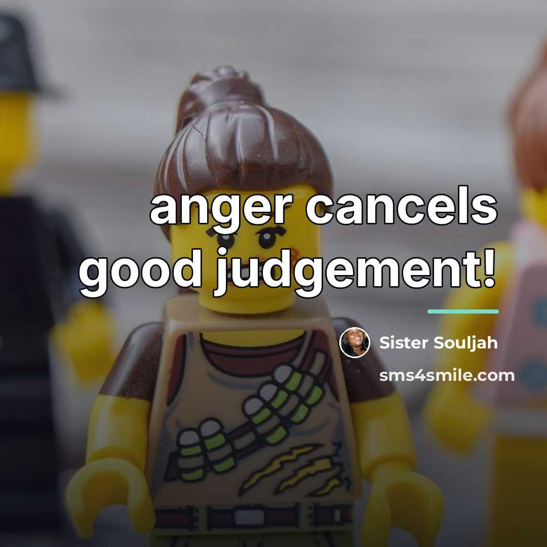 “anger cancels good judgement!…” quote by Sister Souljah