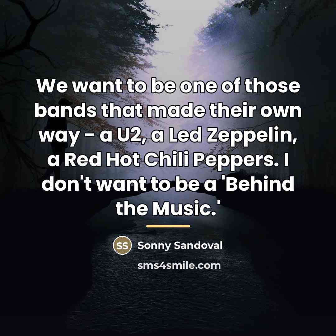 “We want to be one of those bands that made…” quote by Sonny Sandoval