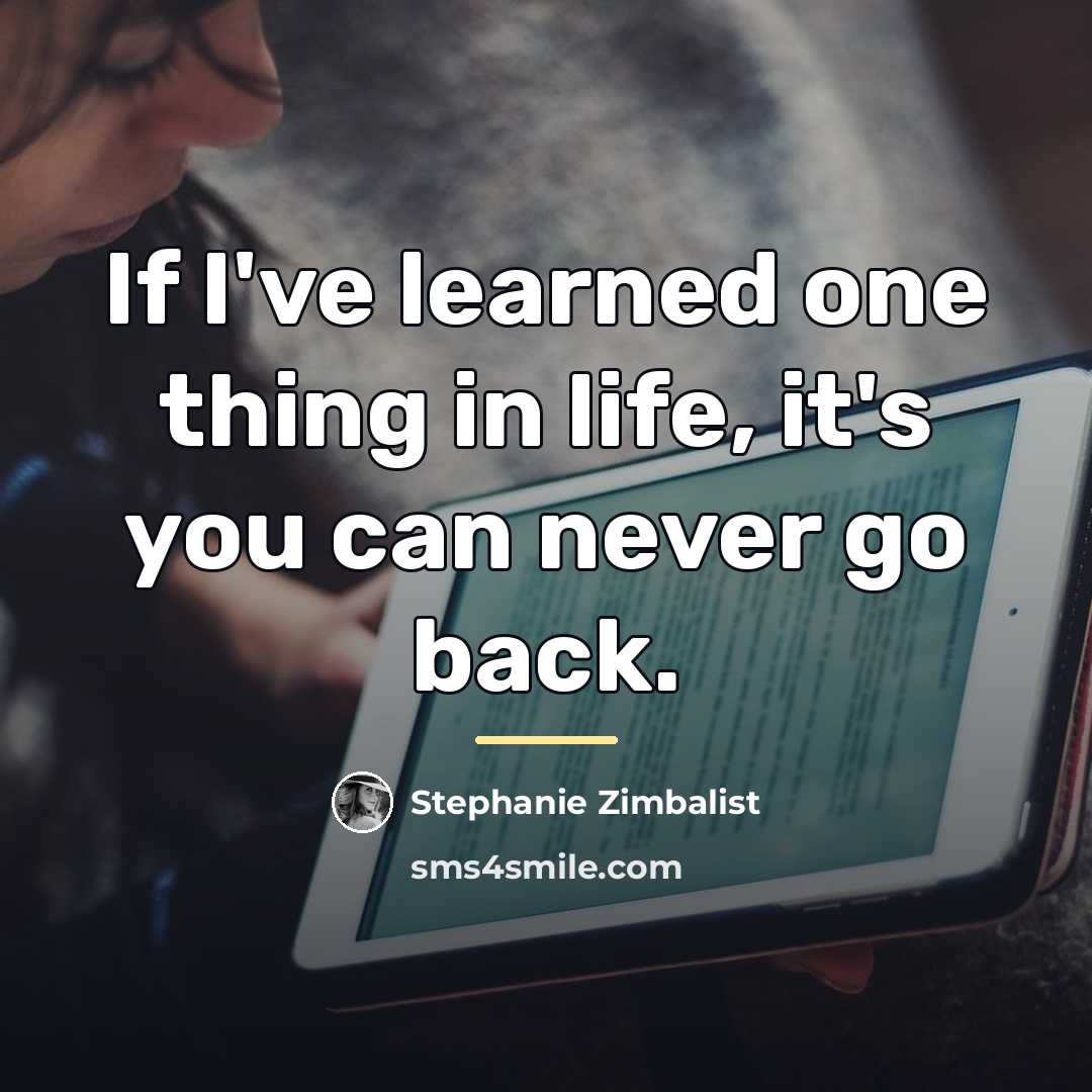 “If I've learned one thing in life, it's you can…” quote by Stephanie Zimbalist
