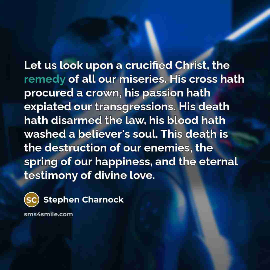 “Let us look upon a crucified Christ, the remedy of…” quote by Stephen Charnock