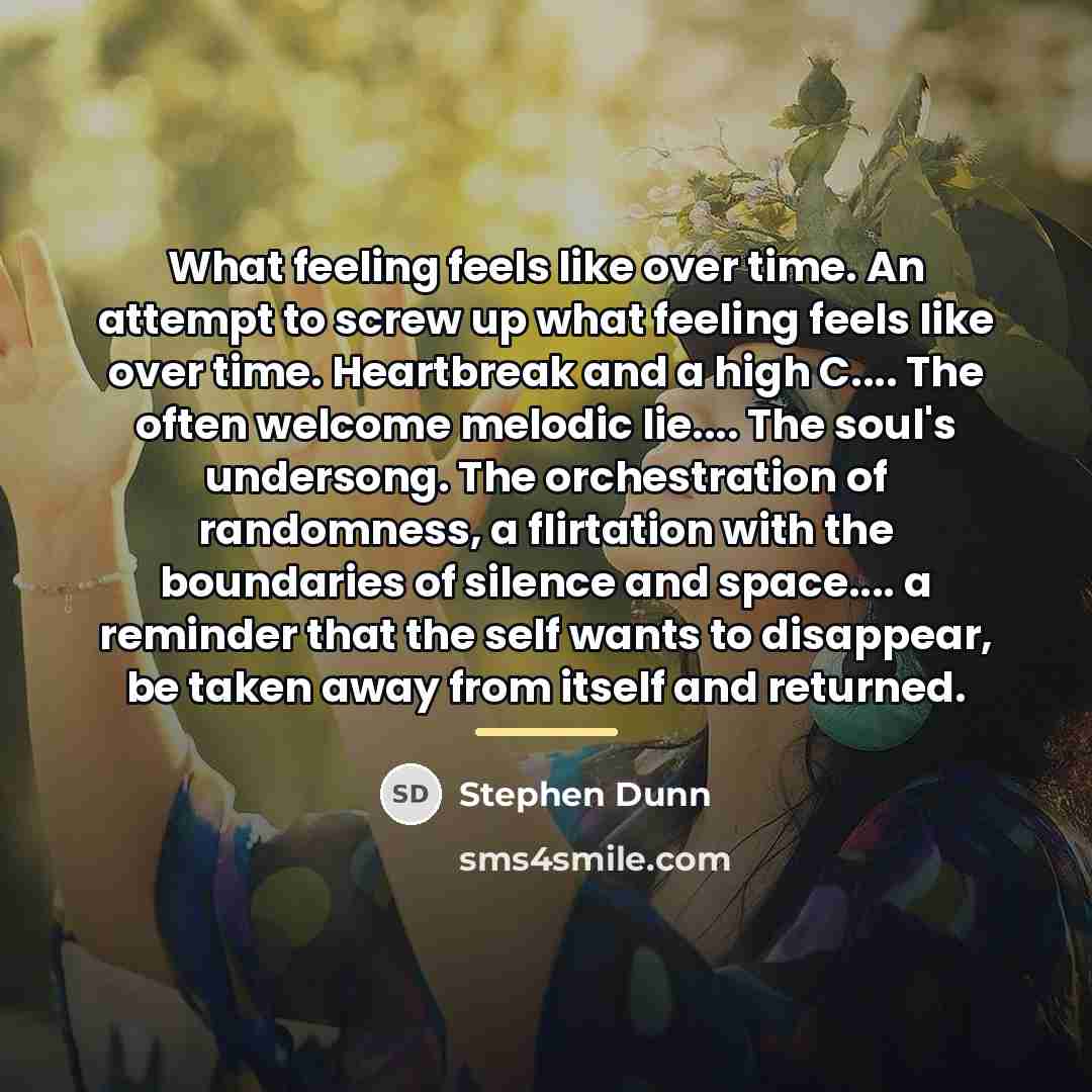 “What feeling feels like over time. An attempt to screw…” quote by Stephen Dunn
