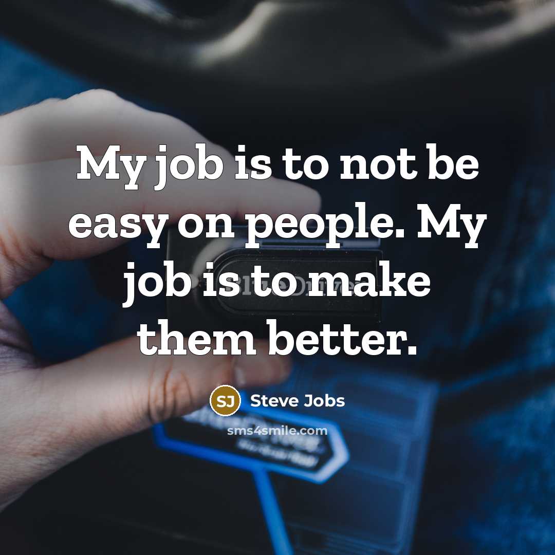“My job is to not be easy on people. My…” quote by Steve Jobs