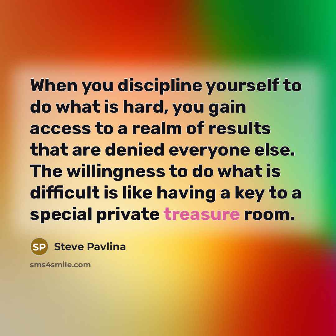 “When you discipline yourself to do what is hard, you…” quote by Steve Pavlina
