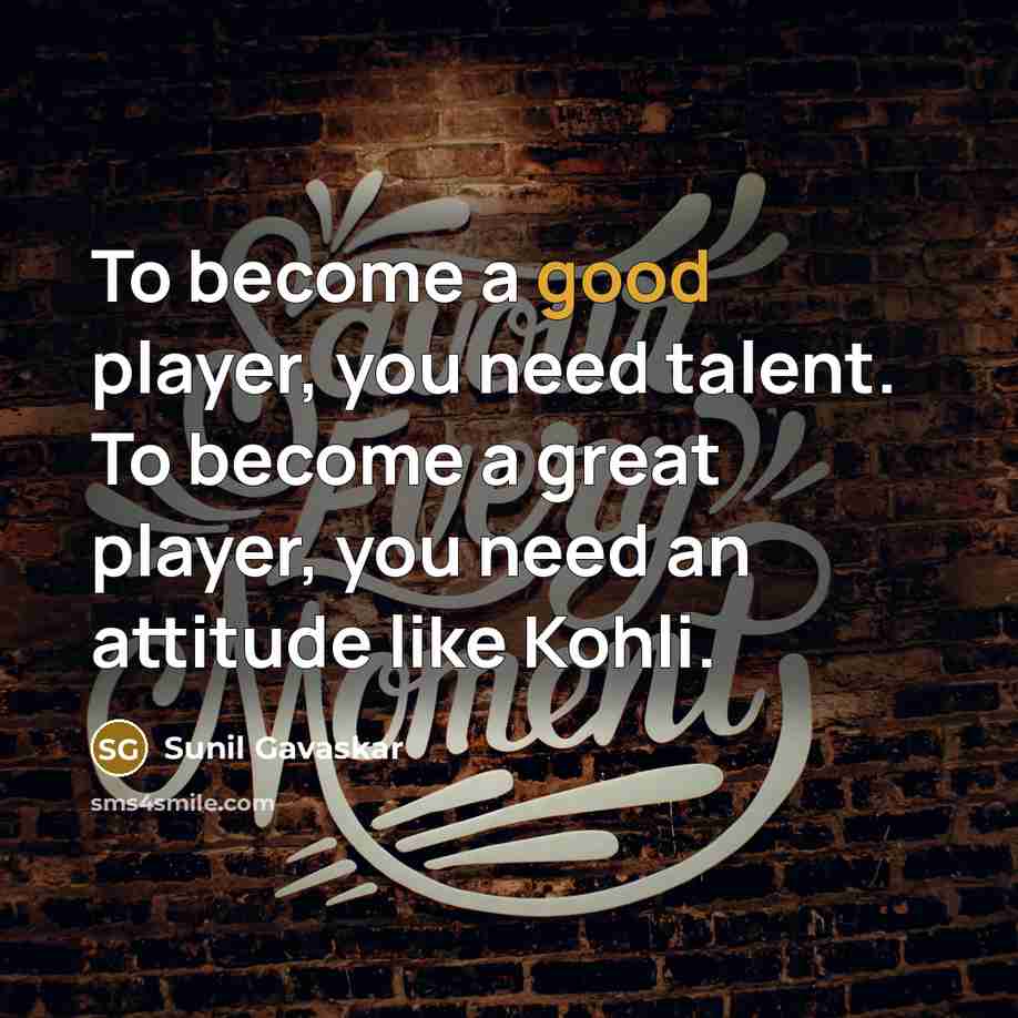 “To become a good player, you need talent. To become…” quote by Sunil Gavaskar